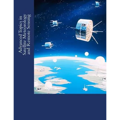 Advanced Topics in Satellite Meteorology and Remote Sensing - Paperback