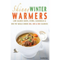 Skinny Winter Warmers Recipe Book: Low Calorie Soups, Stews, Casseroles & One Pot Meals Under 300, 400 & 500 Calories - Paperback