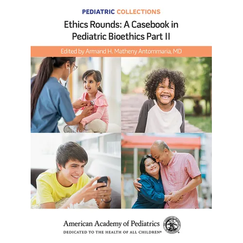 Pediatric Collections: Ethics Rounds: A Casebook in Pediatric Bioethics Part II - Paperback