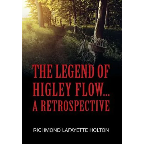 The Legend of Higley Flow...: A Retrospective - Hardcover