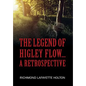 The Legend of Higley Flow...: A Retrospective - Hardcover