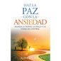 Haz La Paz Con La Ansiedad: Maneja lo bueno, lo malo y lo fuera de control - Paperback