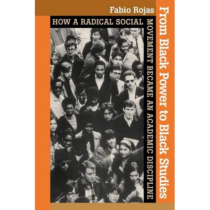 From Black Power to Black Studies: How a Radical Social Movement Became an Academic Discipline - Paperback