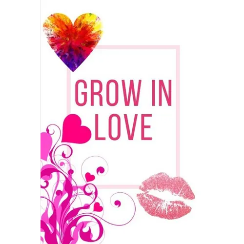 Grow In Love Workbook: Ideal and Perfect Gift for Grow In Love Workbook Best Love Gift for Loved Ones Gift Workbook and Notebook about Grow I - Paperback