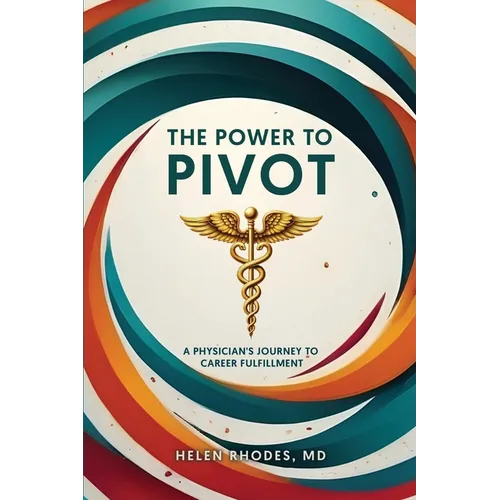 The Power to Pivot: A Physician's Journey to Career Fulfillment - Paperback