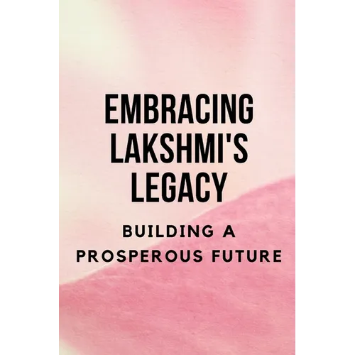 Embracing Lakshmi's Legacy: Building a Prosperous Future - Paperback