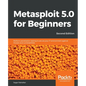 Metasploit 5.0 for Beginners - Second Edition: Perform penetration testing to secure your IT environment against threats and vulnerabilities - Paperback