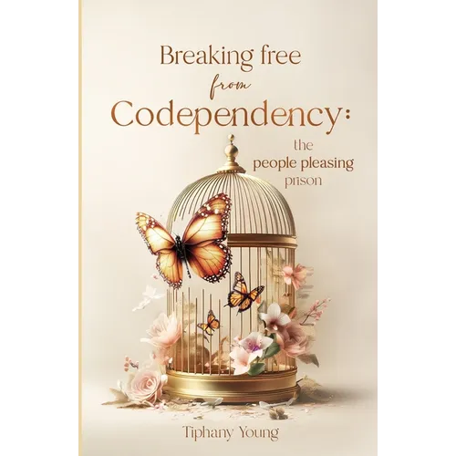 Breaking free from Codependency: The People Pleasing Prison - Paperback