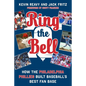 Ring the Bell: How the Philadelphia Phillies Built Baseball's Best Fan Base - Hardcover
