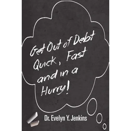 Get Out of Debt Quick, Fast and in a Hurry! - Paperback