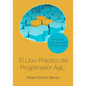 El Libro Práctico del Programador Ágil: Un enfoque integral y práctico para el desarrollo de software mediante las mejores prácticas de código limpio, - Paperback