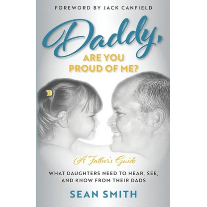 Daddy, Are You Proud of Me?: What Daughters Need to Hear, See, and Know From Their Dads - Paperback