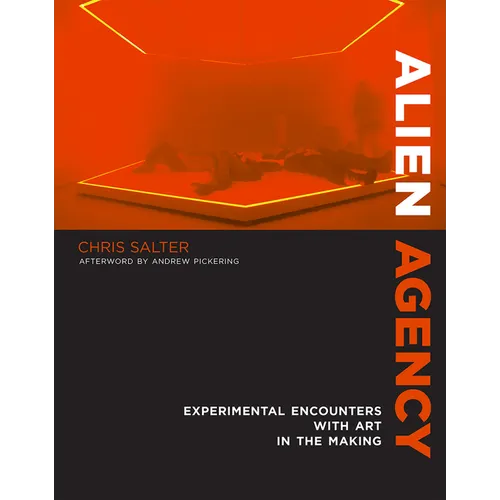 Alien Agency: Experimental Encounters with Art in the Making - Paperback