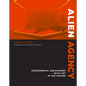 Alien Agency: Experimental Encounters with Art in the Making - Paperback