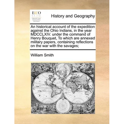 An Historical Account of the Expedition Against the Ohio Indians, in the Year MDCCLXIV. Under the Command of Henry Bouquet, to Which Are Annexed Milit - Paperback