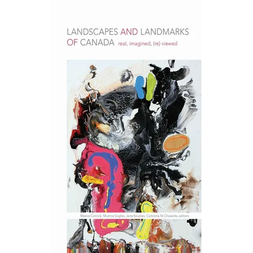 Landscapes and Landmarks of Canada: Real, Imagined, (Re)Viewed - Paperback