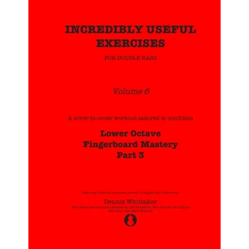 Incredibly Useful Exercises for Double Bass: Volume 6 - Lower Octave Fingerboard Mastery Part 3 - Paperback
