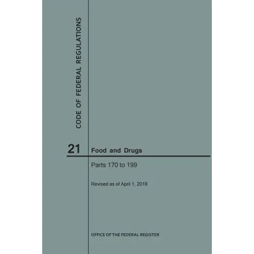 Code of Federal Regulations Title 21, Food and Drugs, Parts 170-199, 2018 - Paperback