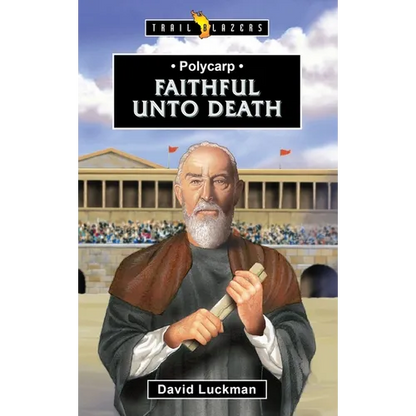 Polycarp: Faithful Unto Death - Paperback