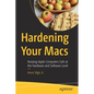 Hardening Your Macs: Keeping Apple Computers Safe at the Hardware and Software Level - Paperback