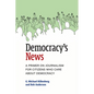Democracy's News: A Primer on Journalism for Citizens Who Care about Democracy - Paperback