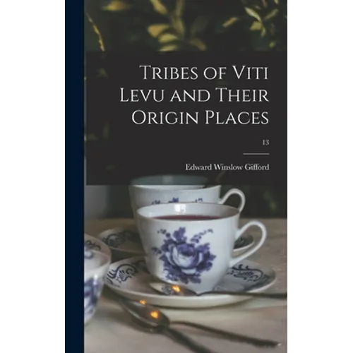 Tribes of Viti Levu and Their Origin Places; 13 - Hardcover