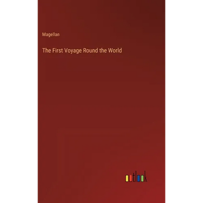 The First Voyage Round the World - Hardcover