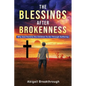 The Blessings After Brokenness: Why God Permits His Children to Go Through Suffering - Paperback