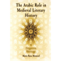 The Arabic Role in Medieval Literary History: A Forgotten Heritage - Paperback