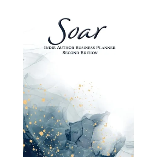 Soar: Indie Author Business Planner (Second Edition): Indie Author Business Planner - Paperback