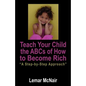 Teach Your Child the ABCs of How to Become Rich: A Step by Step Approach - Paperback