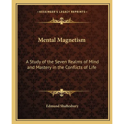 Mental Magnetism: A Study of the Seven Realms of Mind and Mastery in the Conflicts of Life - Paperback