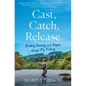 Cast, Catch, Release - Paperback