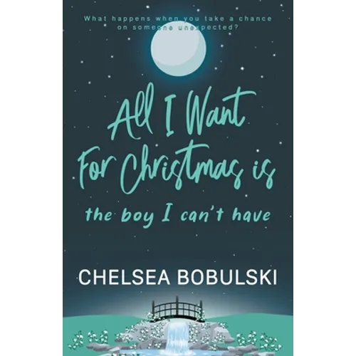 All I Want For Christmas is the Boy I Can't Have: A YA Holiday Romance - Paperback