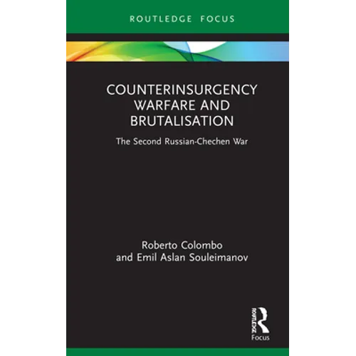 Counterinsurgency Warfare and Brutalisation: The Second Russian-Chechen War - Hardcover
