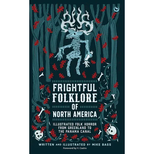 Frightful Folklore of North America: Illustrated Folk Horror from Greenland to the Panama Canal - Hardcover