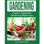 Gardening: Organic Vegetable Gardening Made Easy - Paperback
