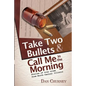 Take Two Bullets and Call Me in the Morning: Stories of true crime from North Central Illinois - Paperback