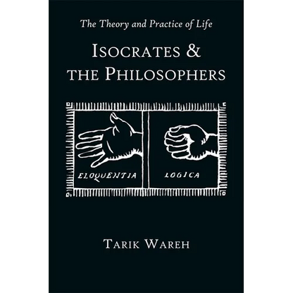 The Theory and Practice of Life: Isocrates and the Philosophers - Paperback