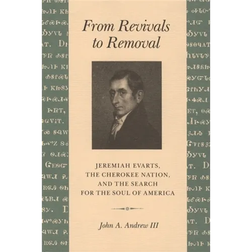 From Revivals to Removal: Jeremiah Evarts, the Cherokee Nation, and the Search for the Soul of America - Paperback