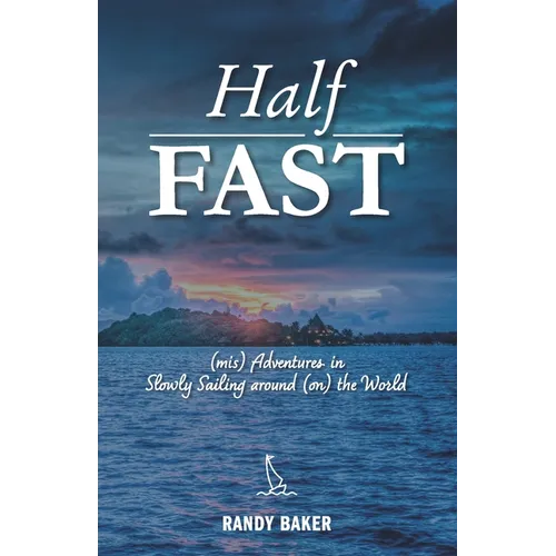 Half Fast: (mis) Adventures in Slowly Sailing around (on) the World - Paperback