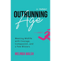 Outrunning Age: Meeting Midlife with Courage, Compassion, and a Few Blisters - Paperback