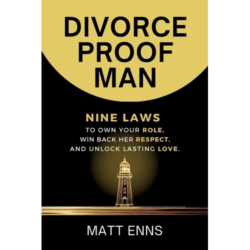 Divorce-Proof Man: Nine Laws to Own Your Role, Win Back Her Respect, And Unlock Lasting Love - Paperback