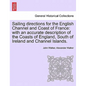 Sailing Directions for the English Channel and Coast of France: With an Accurate Description of the Coasts of England, South of Ireland and Channel Is - Paperback