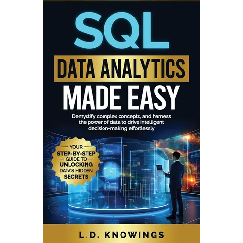 SQL Data Analytics Made Easy: Demystify complex concepts, and harness the power of data to drive intelligent decision-making effortlessly - Paperback