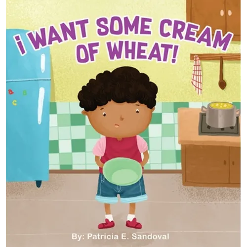 I Want Some Cream of Wheat!: I want some cream of wheat - Hardcover