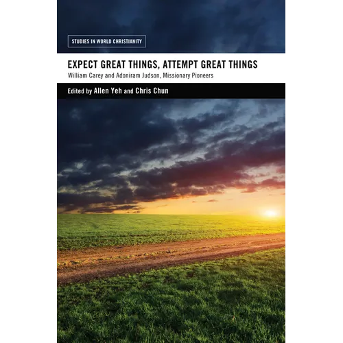Expect Great Things, Attempt Great Things: William Carey and Adoniram Judson, Missionary Pioneers - Paperback