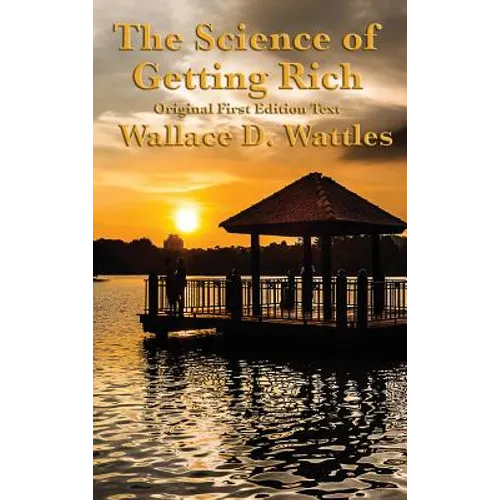 The Science of Getting Rich: Original First Edition Text - Hardcover