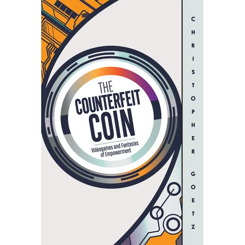 The Counterfeit Coin: Videogames and Fantasies of Empowerment - Paperback