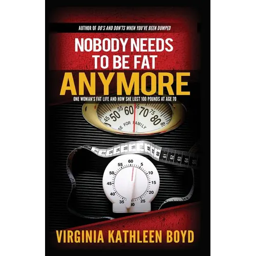 Nobody Needs to be Fat Anymore!: One Woman's Fat Life and How She Lost 100 Pounds at Age 70 - Paperback
